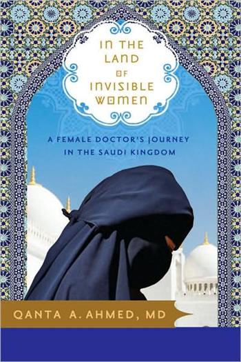 the Land of Invisible Women: A Female Doctor's Journey in the Saudi Kingdom